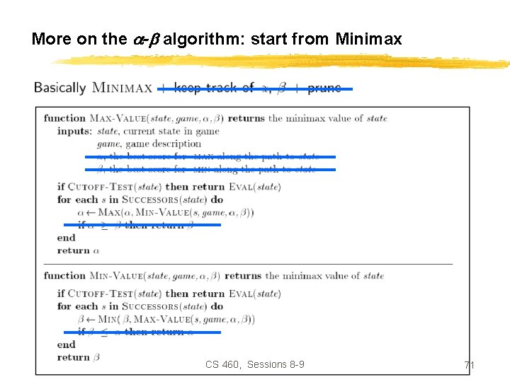 More on the - algorithm: start from Minimax CS 460, Sessions 8 -9 71