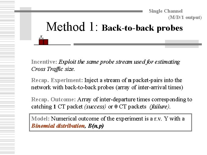 Single Channel (M/D/1 output) Method 1: Back-to-back probes Incentive: Exploit the same probe stream