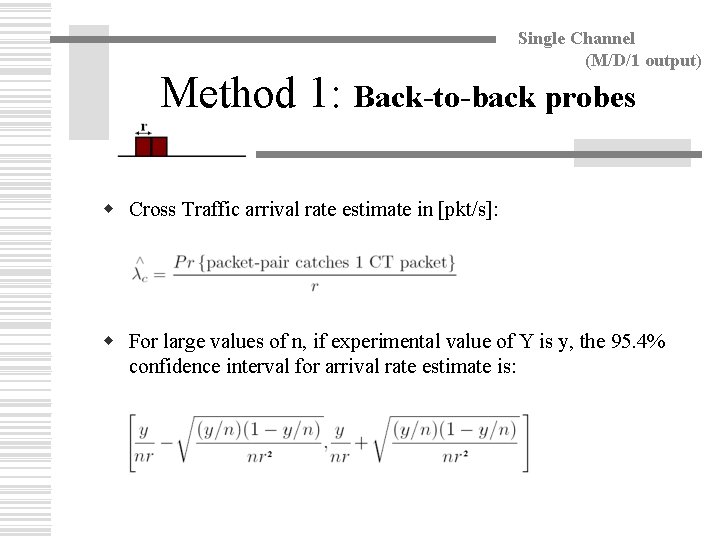 Single Channel (M/D/1 output) Method 1: Back-to-back probes w Cross Traffic arrival rate estimate