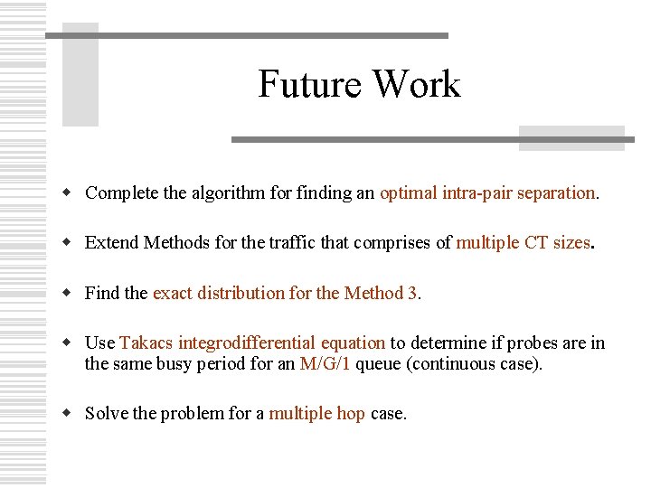 Future Work w Complete the algorithm for finding an optimal intra-pair separation. w Extend