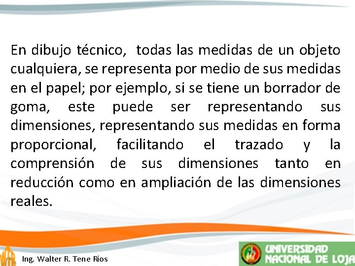 En dibujo técnico, todas las medidas de un objeto cualquiera, se representa por medio