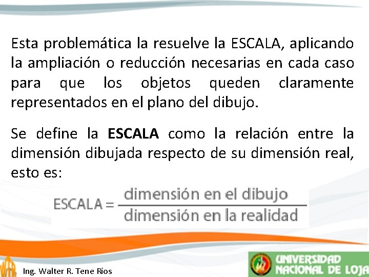 Esta problemática la resuelve la ESCALA, aplicando la ampliación o reducción necesarias en cada