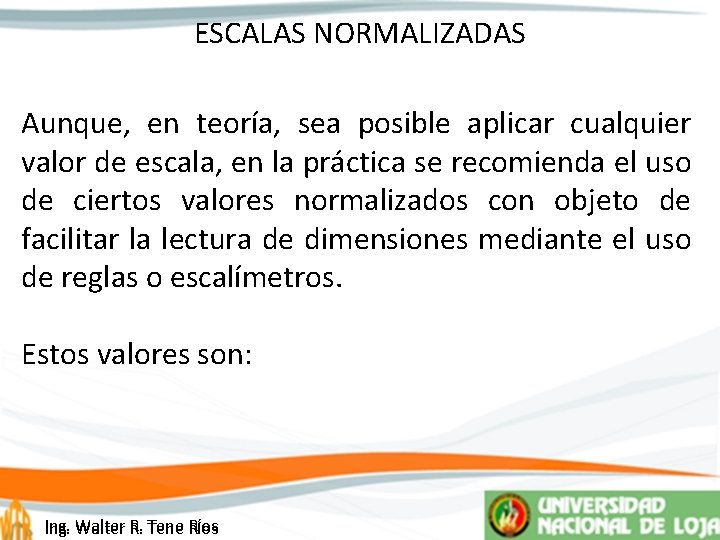 ESCALAS NORMALIZADAS Aunque, en teoría, sea posible aplicar cualquier valor de escala, en la