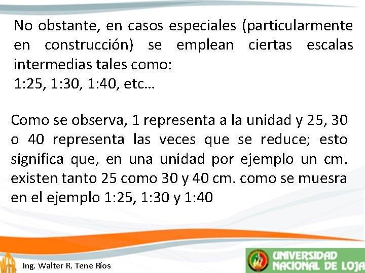 No obstante, en casos especiales (particularmente en construcción) se emplean ciertas escalas intermedias tales