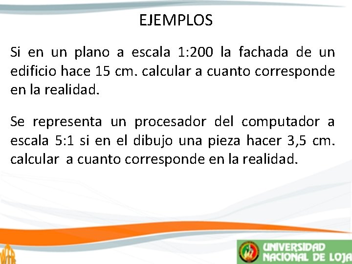 EJEMPLOS Si en un plano a escala 1: 200 la fachada de un edificio