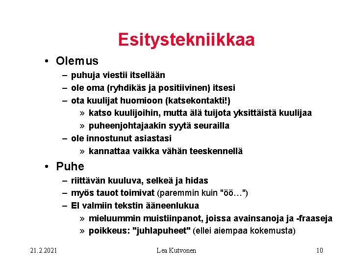 Esitystekniikkaa • Olemus – puhuja viestii itsellään – ole oma (ryhdikäs ja positiivinen) itsesi