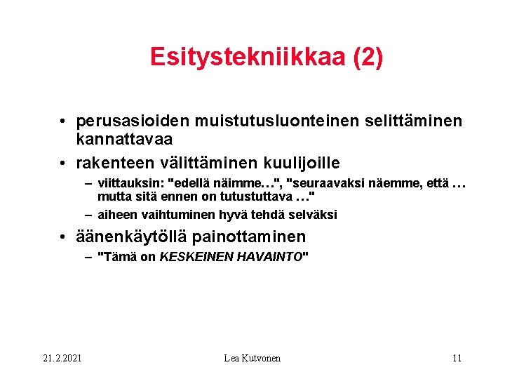 Esitystekniikkaa (2) • perusasioiden muistutusluonteinen selittäminen kannattavaa • rakenteen välittäminen kuulijoille – viittauksin: "edellä