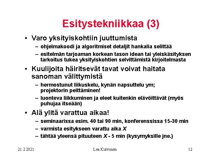 Esitystekniikkaa (3) • Varo yksityiskohtiin juuttumista – ohjelmakoodi ja algoritmiset detaljit hankalia selittää –