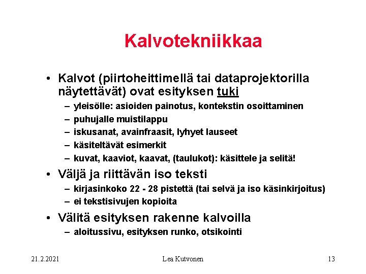 Kalvotekniikkaa • Kalvot (piirtoheittimellä tai dataprojektorilla näytettävät) ovat esityksen tuki – – – yleisölle: