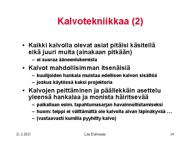 Kalvotekniikkaa (2) • Kaikki kalvolla olevat asiat pitäisi käsitellä eikä juuri muita (ainakaan pitkään)