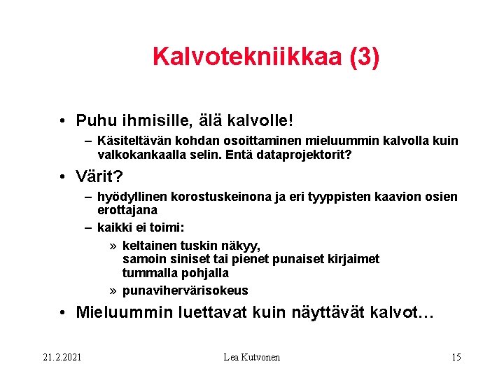 Kalvotekniikkaa (3) • Puhu ihmisille, älä kalvolle! – Käsiteltävän kohdan osoittaminen mieluummin kalvolla kuin