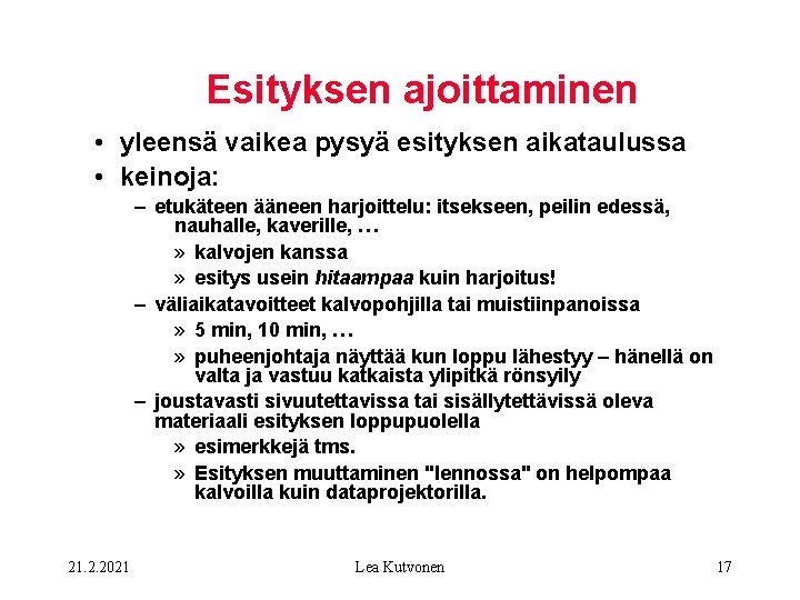 Esityksen ajoittaminen • yleensä vaikea pysyä esityksen aikataulussa • keinoja: – etukäteen ääneen harjoittelu: