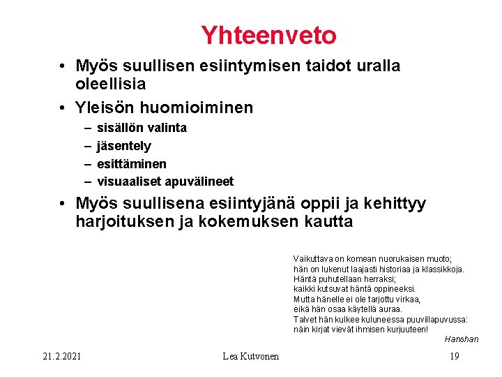 Yhteenveto • Myös suullisen esiintymisen taidot uralla oleellisia • Yleisön huomioiminen – – sisällön