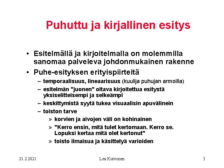 Puhuttu ja kirjallinen esitys • Esitelmällä ja kirjoitelmalla on molemmilla sanomaa palveleva johdonmukainen rakenne