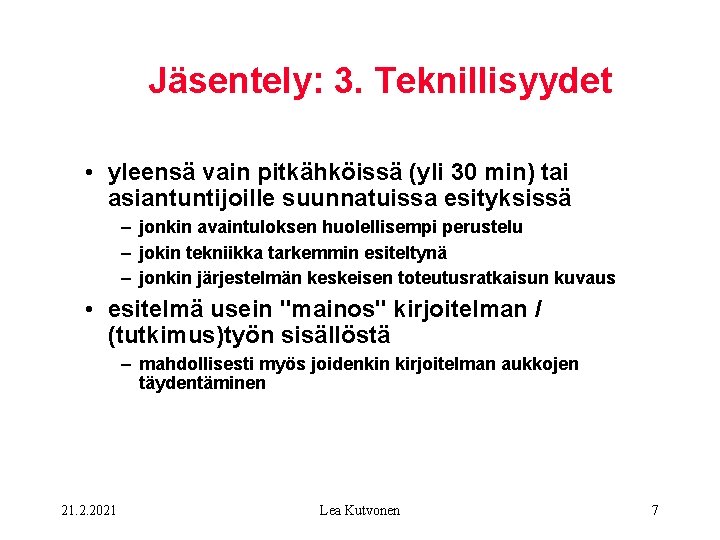 Jäsentely: 3. Teknillisyydet • yleensä vain pitkähköissä (yli 30 min) tai asiantuntijoille suunnatuissa esityksissä