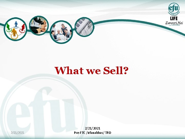 What we Sell? 2/21/2021 Pre-FTC /irfanabbas/ TRD 