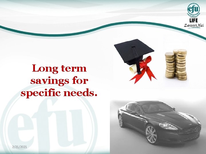 Long term savings for specific needs. 2/21/2021 