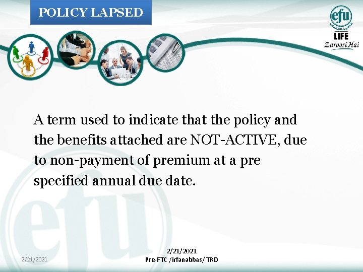 POLICY LAPSED A term used to indicate that the policy and the benefits attached