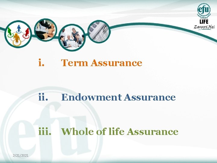 i. Term Assurance ii. Endowment Assurance iii. Whole of life Assurance 2/21/2021 