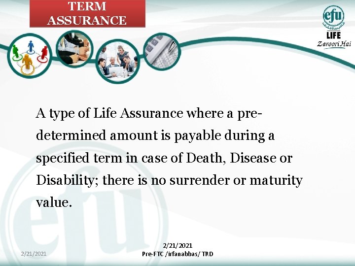 TERM ASSURANCE A type of Life Assurance where a predetermined amount is payable during