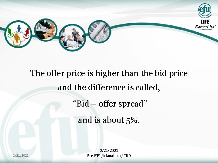 The offer price is higher than the bid price and the difference is called,
