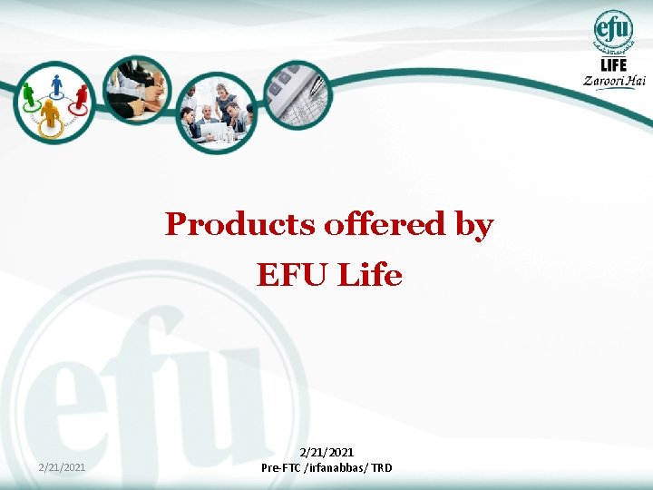 Products offered by EFU Life 2/21/2021 Pre-FTC /irfanabbas/ TRD 