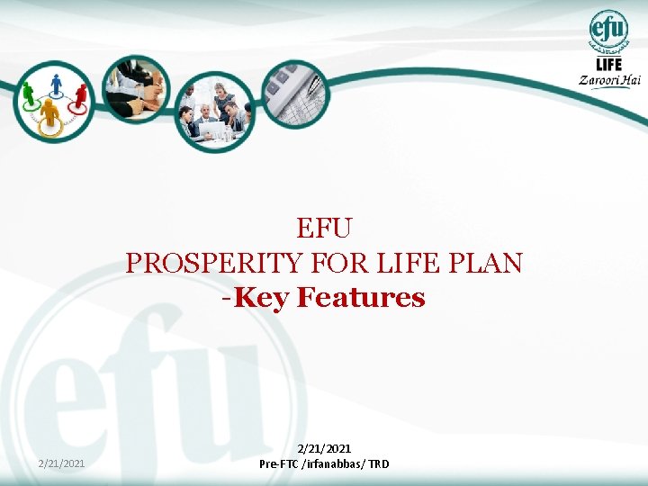 EFU PROSPERITY FOR LIFE PLAN -Key Features 2/21/2021 Pre-FTC /irfanabbas/ TRD 