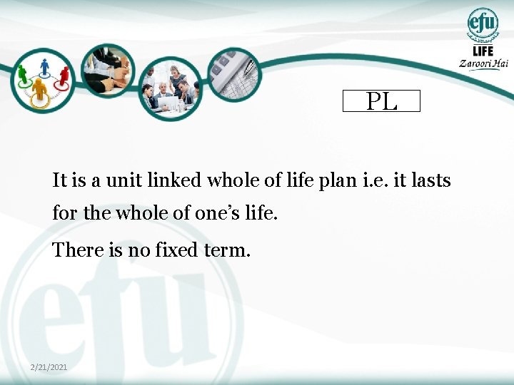 PL It is a unit linked whole of life plan i. e. it lasts