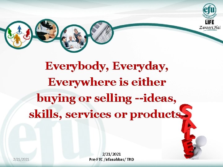 Everybody, Everyday, Everywhere is either buying or selling --ideas, skills, services or products. 2/21/2021