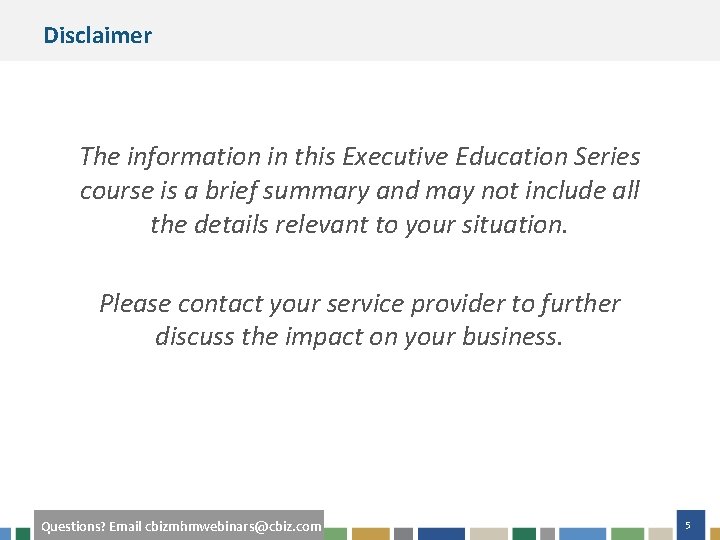 Disclaimer The information in this Executive Education Series course is a brief summary and