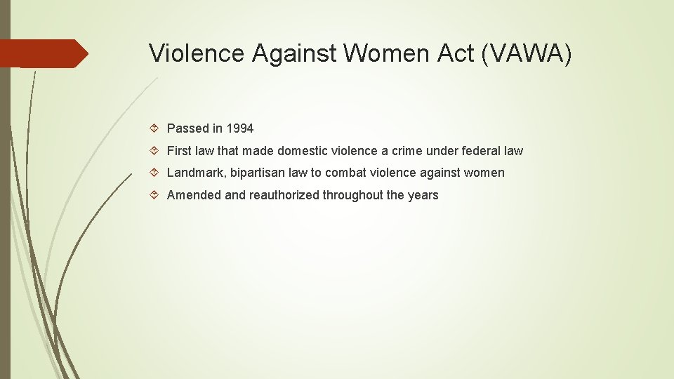 Violence Against Women Act (VAWA) Passed in 1994 First law that made domestic violence