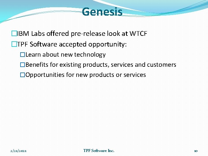 Genesis �IBM Labs offered pre-release look at WTCF �TPF Software accepted opportunity: �Learn about