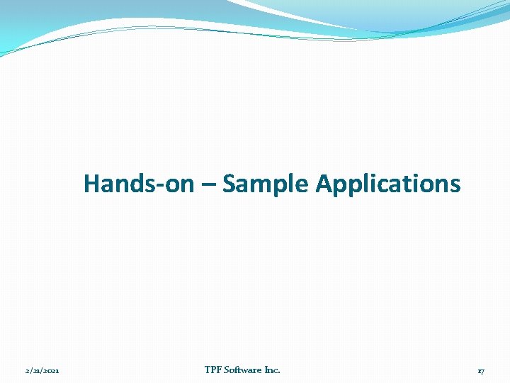 Hands-on – Sample Applications 2/21/2021 TPF Software Inc. 17 