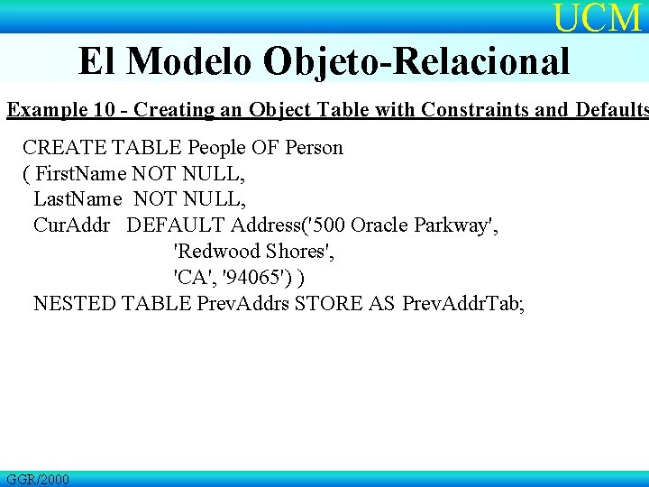 UCM El Modelo Objeto-Relacional Example 10 - Creating an Object Table with Constraints and