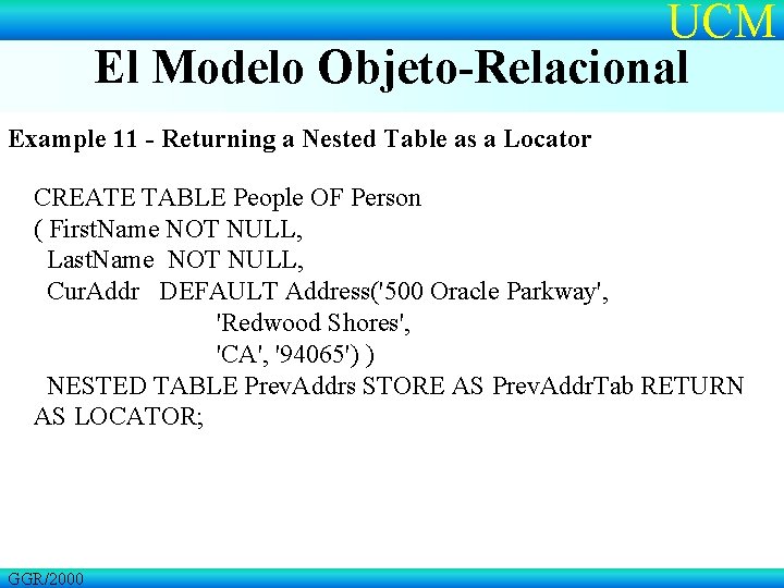 UCM El Modelo Objeto-Relacional Example 11 - Returning a Nested Table as a Locator