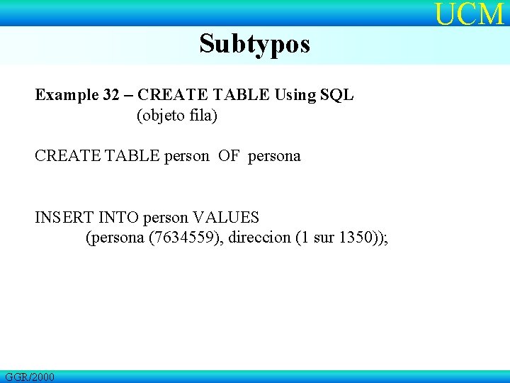 Subtypos Example 32 – CREATE TABLE Using SQL (objeto fila) CREATE TABLE person OF