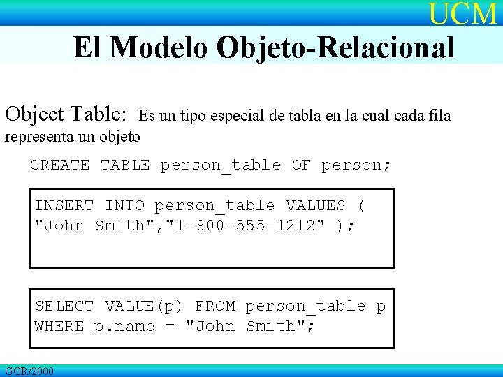 UCM El Modelo Objeto-Relacional Object Table: Es un tipo especial de tabla en la