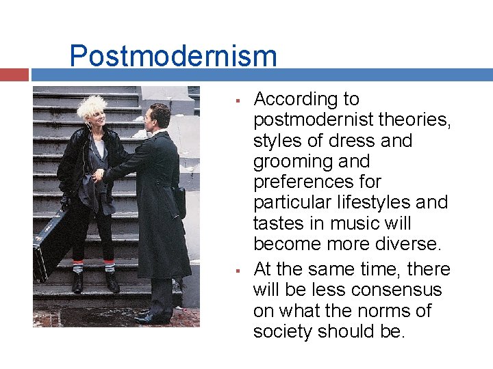 Postmodernism According to postmodernist theories, styles of dress and grooming and preferences for particular