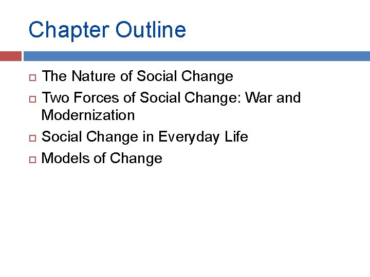 Chapter Outline The Nature of Social Change Two Forces of Social Change: War and