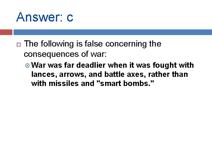 Answer: c The following is false concerning the consequences of war: War was far