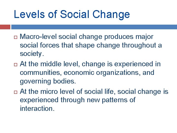 Levels of Social Change Macro-level social change produces major social forces that shape change