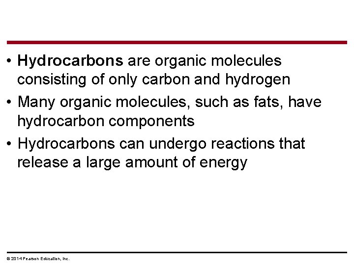  • Hydrocarbons are organic molecules consisting of only carbon and hydrogen • Many