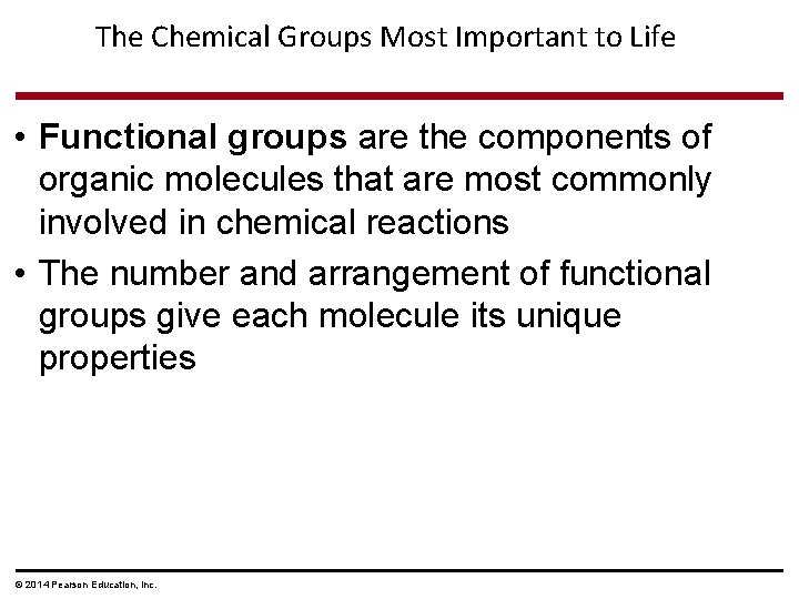 The Chemical Groups Most Important to Life • Functional groups are the components of