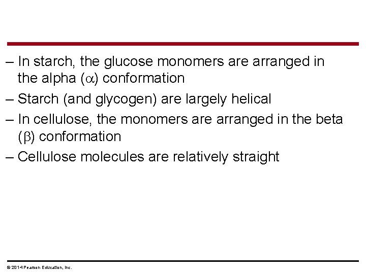 – In starch, the glucose monomers are arranged in the alpha ( ) conformation