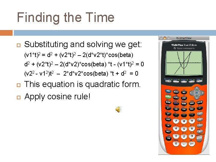 Finding the Time Substituting and solving we get: (v 1*t)2 = d 2 +