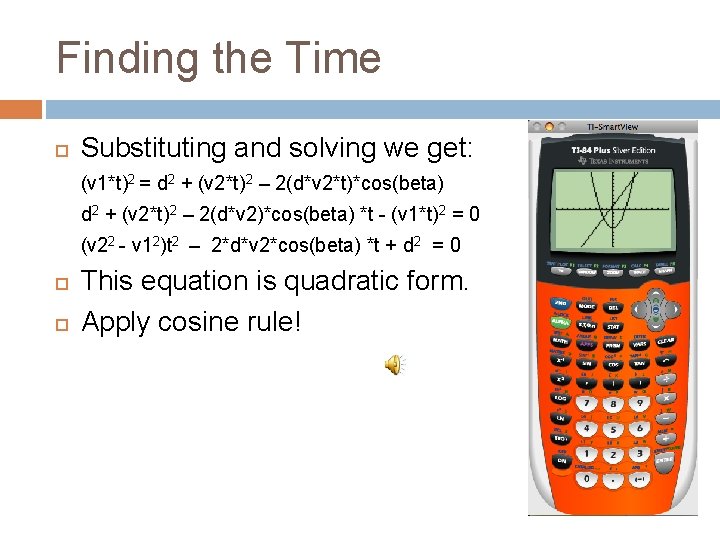 Finding the Time Substituting and solving we get: (v 1*t)2 = d 2 + Finding the Time Substituting and solving we get: (v 1*t)2 = d 2 +