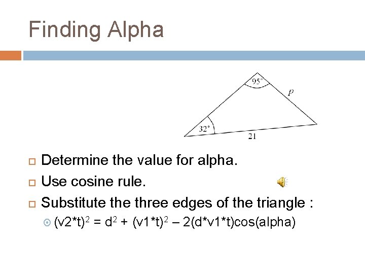 Finding Alpha Determine the value for alpha. Use cosine rule. Substitute three edges of Finding Alpha Determine the value for alpha. Use cosine rule. Substitute three edges of