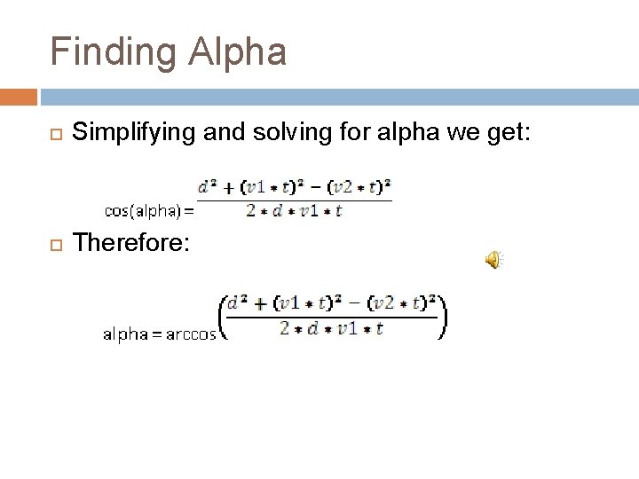 Finding Alpha Simplifying and solving for alpha we get: Therefore: Finding Alpha Simplifying and solving for alpha we get: Therefore: