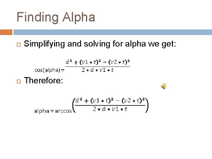 Finding Alpha Simplifying and solving for alpha we get: Therefore: 