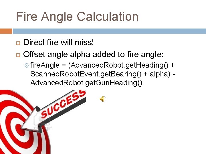 Fire Angle Calculation Direct fire will miss! Offset angle alpha added to fire angle: